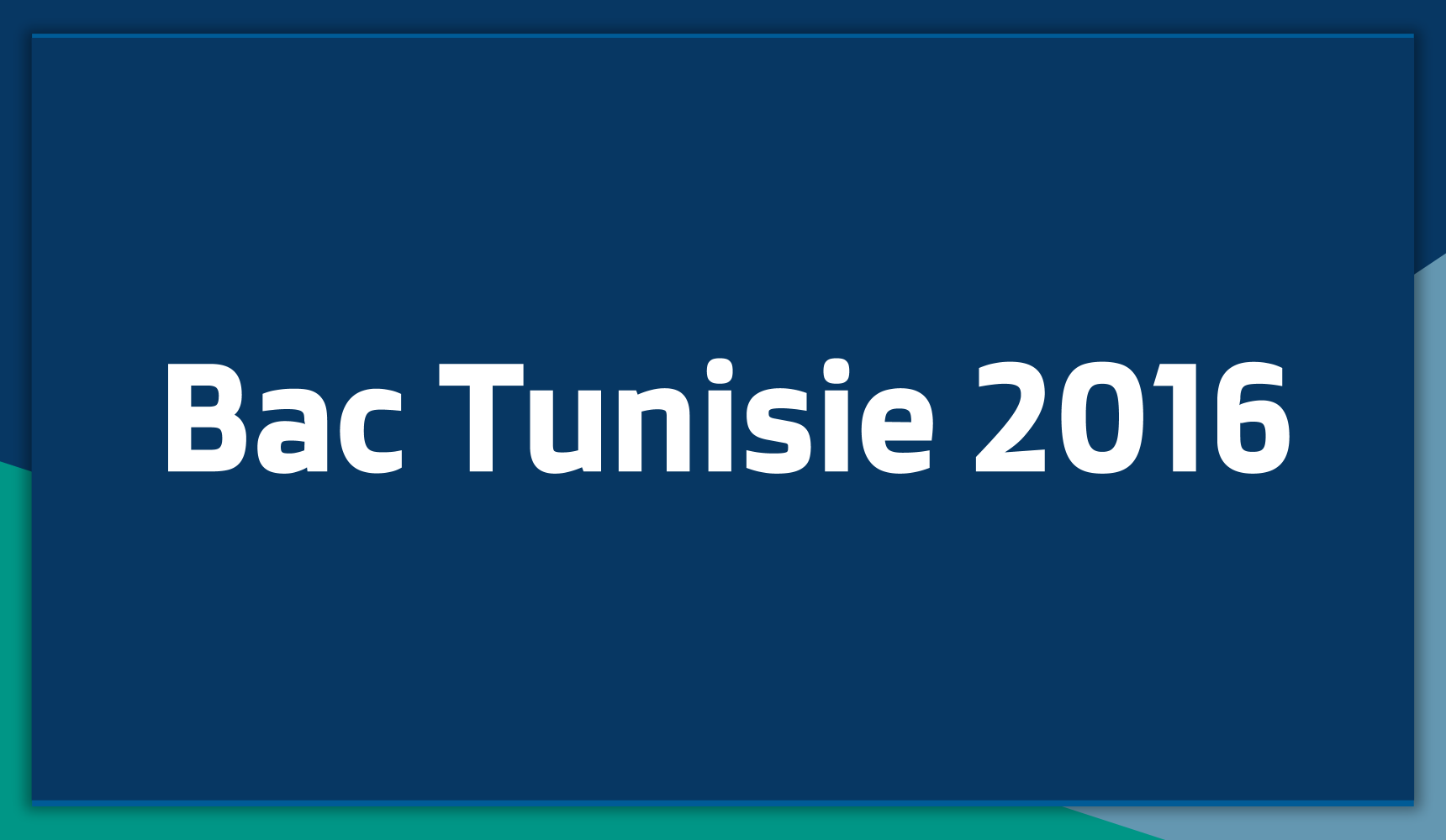 Sujets et Corrigés du Bac Tunisie 2016
