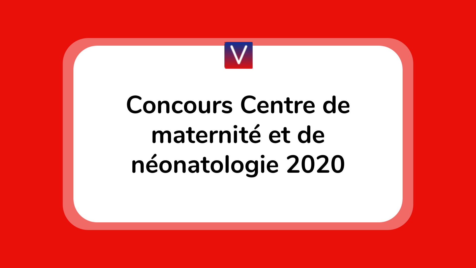 Concours Centre de maternité et de néonatologie