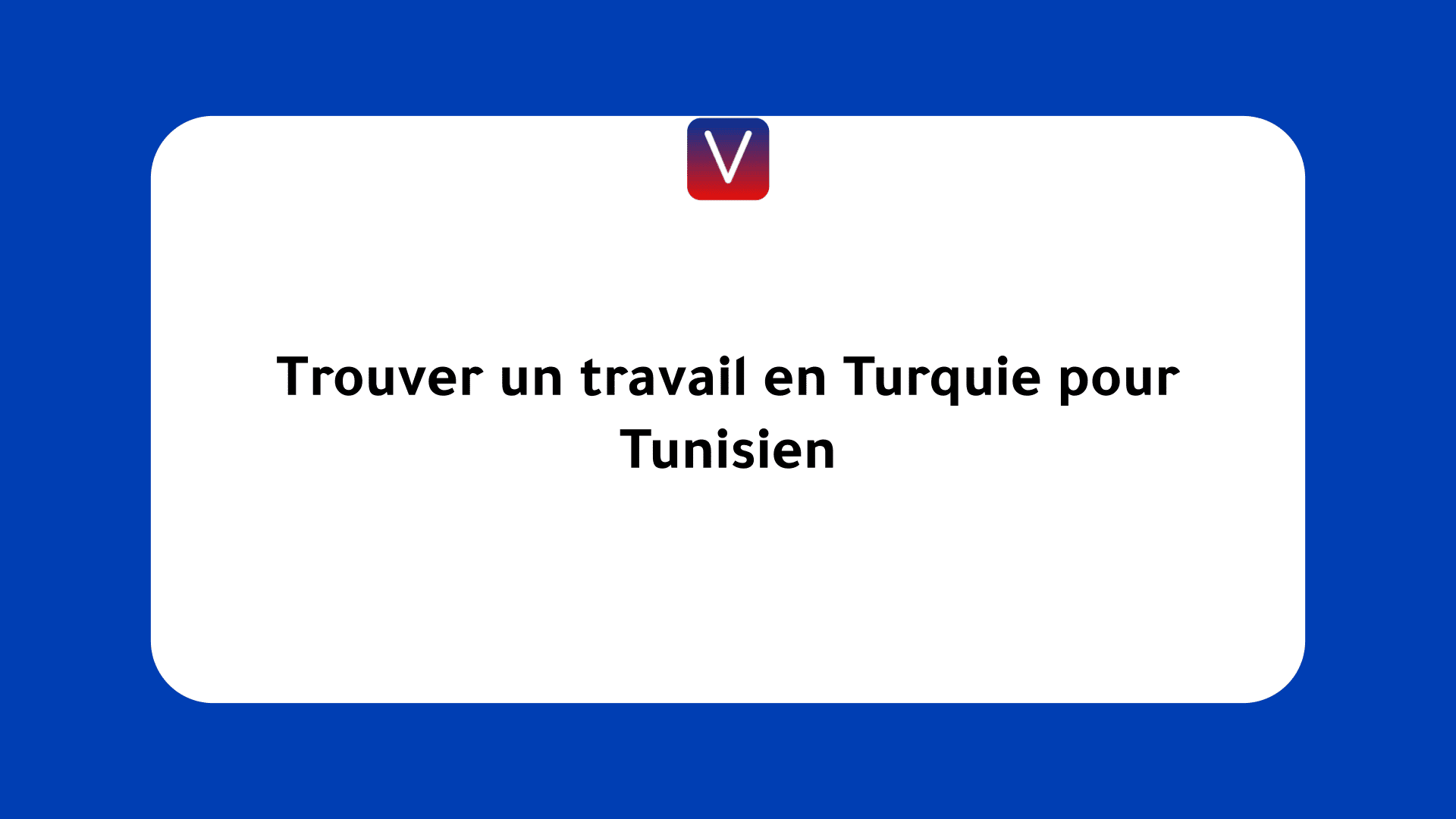 Trouver un travail en Turquie pour Tunisien