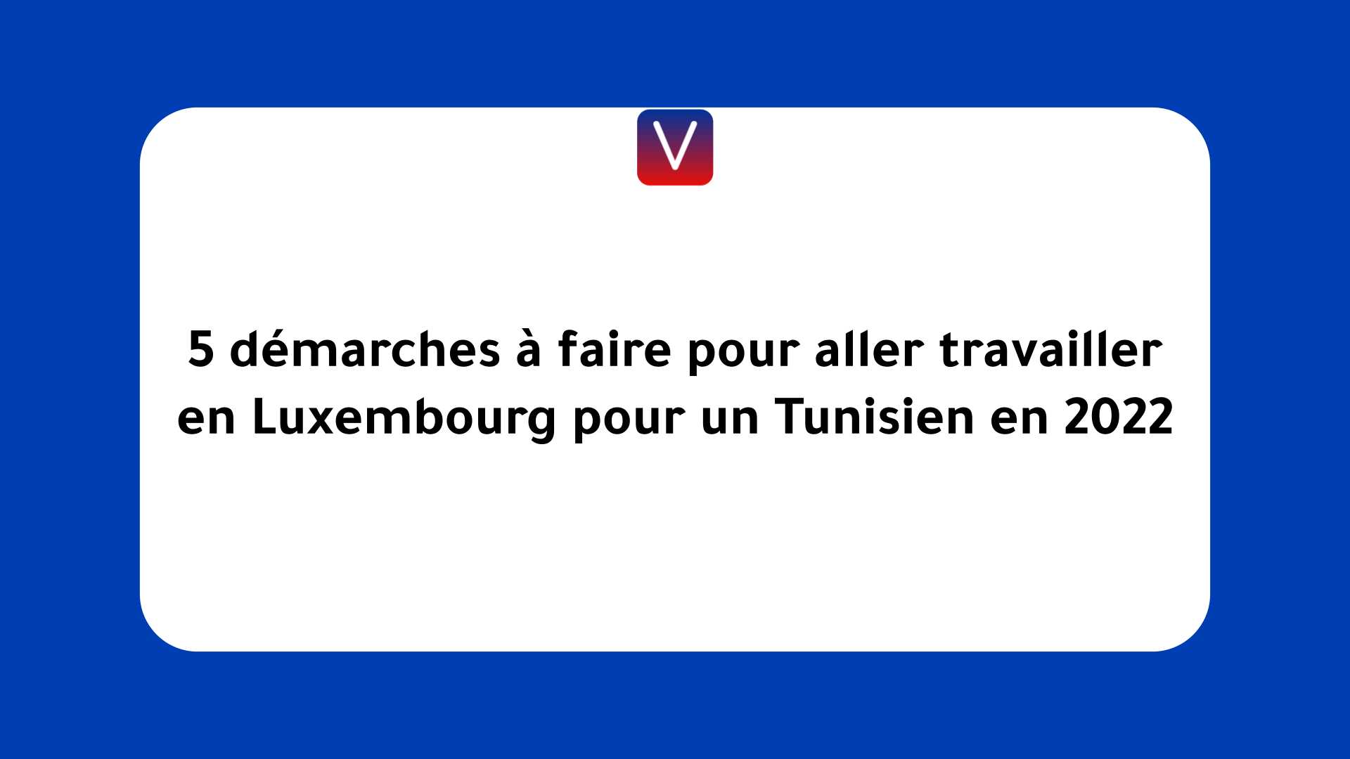 aller travailler en Luxembourg pour un Tunisien en 2022