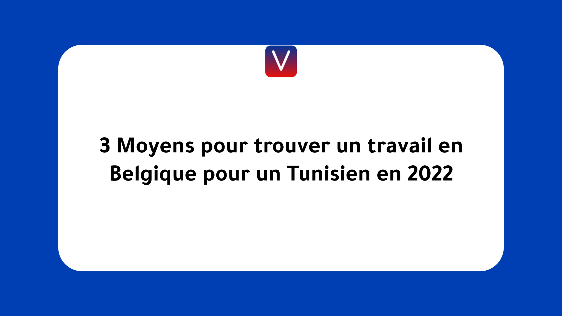trouver un travail en Belgique pour un Tunisien en 2022