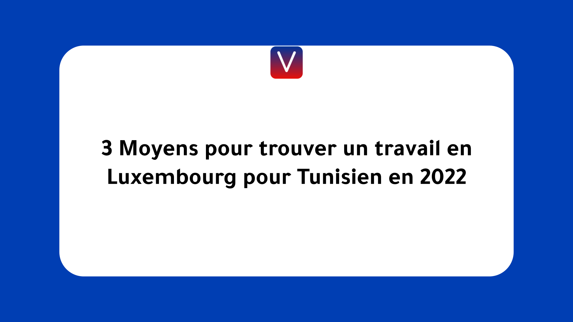 trouver un travail en Luxembourg pour Tunisien en 2022